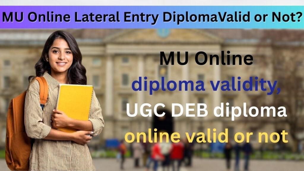 "MU Online Lateral Entry Diploma Valid or Not – Complete guide on MU online diploma validity, UGC DEB approval, and recognition of online diploma programs in India."