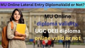 "MU Online Lateral Entry Diploma Valid or Not – Complete guide on MU online diploma validity, UGC DEB approval, and recognition of online diploma programs in India."