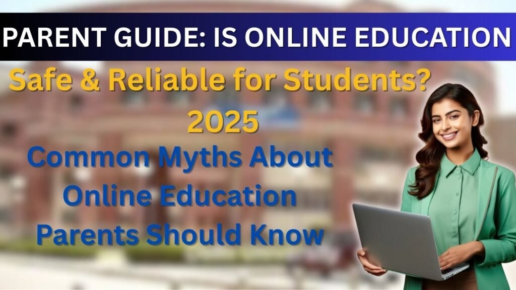 The background is a blurred image of a large, red-brick college building. A young woman in a green blazer is on the right, smiling and holding a laptop. The title at the top is in white text: "PARENT GUIDE: IS ONLINE EDUCATION". Below that, in yellow text, is "Safe & Reliable for Students?". Below that, in blue text, is "2025" followed by "Common Myths About Online Education Parents Should Know".